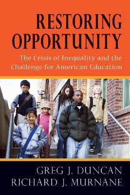 Restoring Opportunity - Greg J. Duncan, Richard J. Murnane