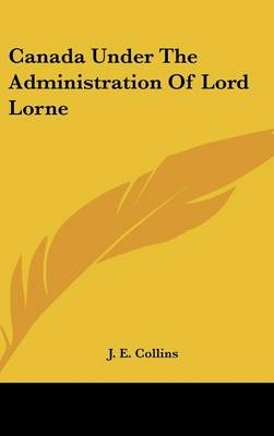 Canada Under The Administration Of Lord Lorne