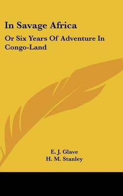 In Savage Africa - E J Glave