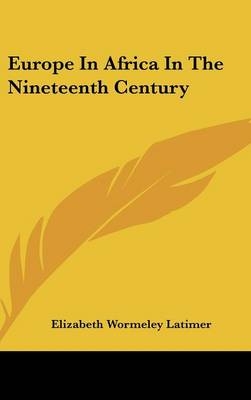Europe In Africa In The Nineteenth Century - Elizabeth Wormeley Latimer