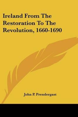 Ireland From The Restoration To The Revolution, 1660-1690