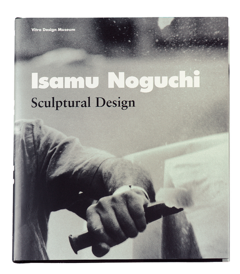 Isamu Noguchi - Sculptural Design - Jochen Eisenbrand, Anna C Chave, Ingrid Schaffner, Bruce Altshuler