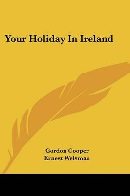 Your Holiday in Ireland - Gordon Cooper, Ernest Welsman