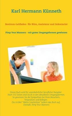 Benimm-Leitfaden f&uuml;r B&uuml;ro, Assistenz und Sekretariat - Karl Hermann K&uuml;nneth