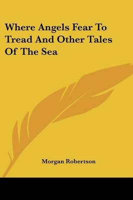 Where Angels Fear To Tread And Other Tales Of The Sea