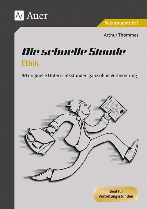 Die schnelle Stunde Ethik - Arthur Thömmes