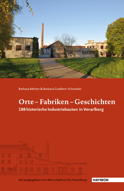 Orte &ndash; Fabriken &ndash; Geschichten - Barbara Motter, Barbara Grabherr-Schneider