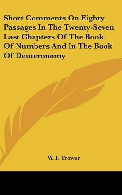 Short Comments On Eighty Passages In The Twenty-Seven Last Chapters Of The Book Of Numbers And In The Book Of Deuteronomy