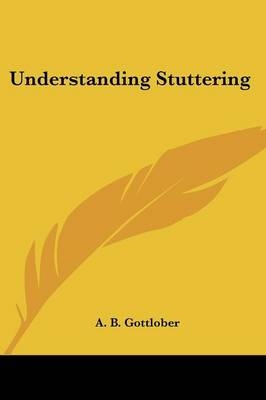 Understanding Stuttering - A B Gottlober