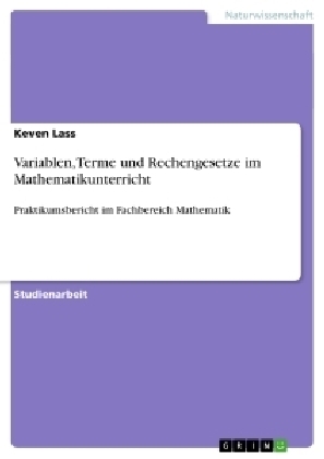 Variablen, Terme und Rechengesetze im Mathematikunterricht - Keven Lass