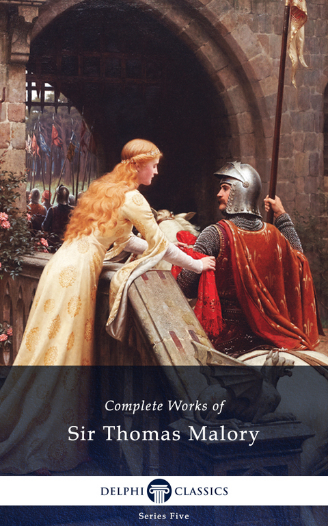 Delphi Complete Works of Sir Thomas Malory (Illustrated) -  Sir Thomas Malory