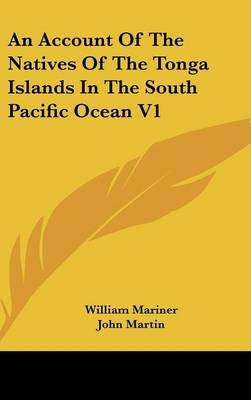 An Account Of The Natives Of The Tonga Islands In The South Pacific Ocean V1 - 