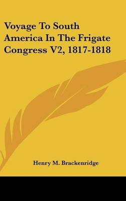 Voyage To South America In The Frigate Congress V2, 1817-1818