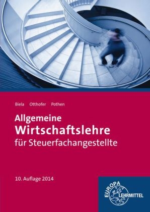 Allgemeine Wirtschaftslehre f&uuml;r Steuerfachangestellte - Sven Biela, Brunhilde Otthofer, Wilhelm Pothen