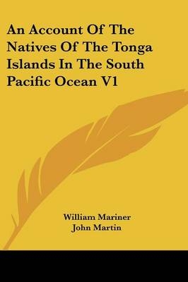 An Account Of The Natives Of The Tonga Islands In The South Pacific Ocean V1 - 