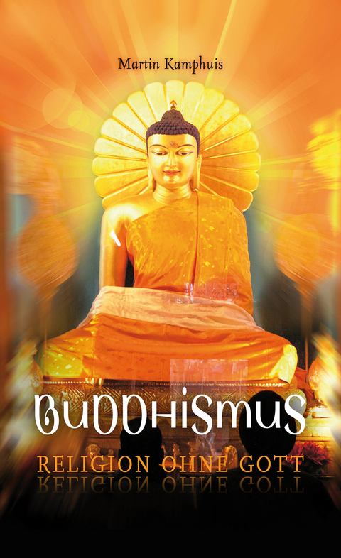 Buddhismus &ndash; Religion ohne Gott - Martin Kamphuis