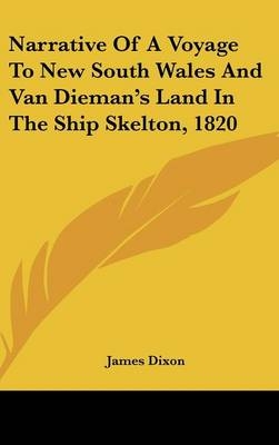 Narrative Of A Voyage To New South Wales And Van Dieman's Land In The Ship Skelton, 1820