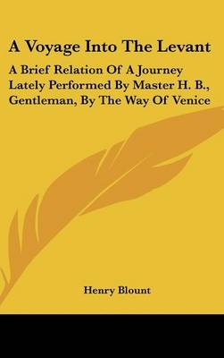 A Voyage Into The Levant - Henry Blount