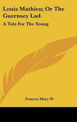 Louis Mathieu; Or The Guernsey Lad