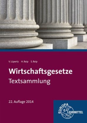 Wirtschaftsgesetze Textsammlung - Viktor L&uuml;pertz, Stefan Reip, Hubert Reip