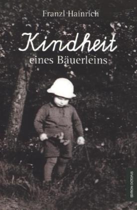 Kindheit eines B&auml;uerleins - Franzl Hainrich