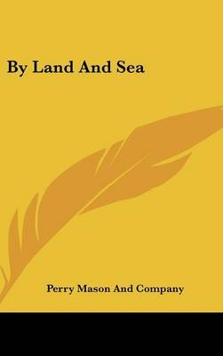 By Land and Sea -  Perry Mason and Company