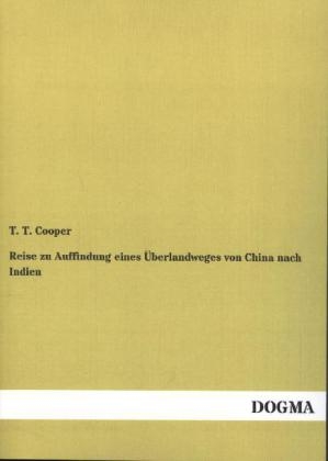 Reise zu Auffindung eines &Atilde;berlandweges von China nach Indien - T. T. Cooper
