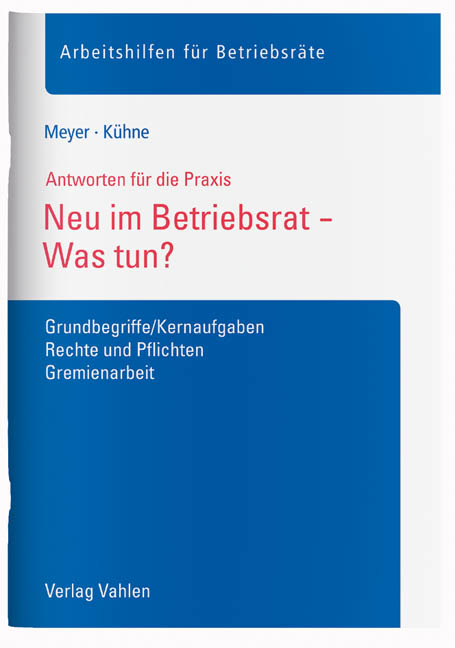 Neu im Betriebsrat - Was tun? - S&ouml;ren Meyer, Wolfgang K&uuml;hne