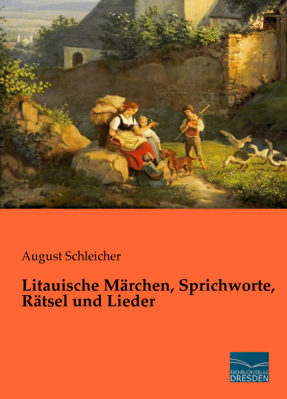 Litauische M&auml;rchen, Sprichworte, R&auml;tsel und Lieder - August Schleicher
