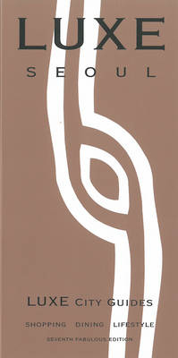 Seoul Luxe City Guide - Luxe City Guides