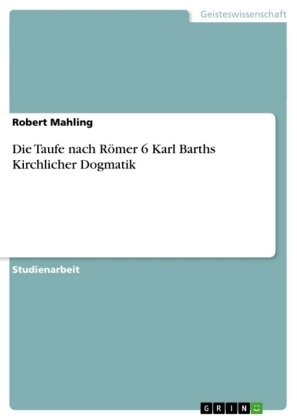 Die Taufe nach Römer 6 Karl Barths Kirchlicher Dogmatik