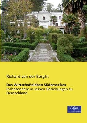 Das Wirtschaftsleben S&uuml;damerikas - Richard van der Borght