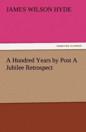A Hundred Years by Post A Jubilee Retrospect - James Wilson Hyde