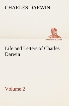Life and Letters of Charles Darwin - Volume 2