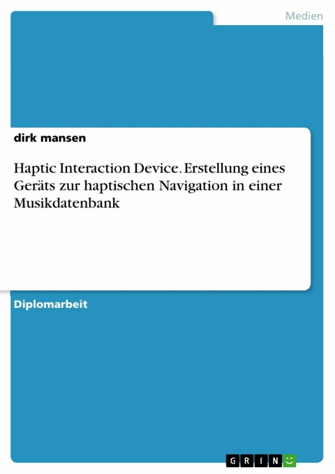 Haptic Interaction Device. Erstellung eines Ger&auml;ts zur haptischen Navigation in einer Musikdatenbank -  dirk mansen