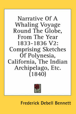 Narrative Of A Whaling Voyage Round The Globe, From The Year 1833-1836 V2