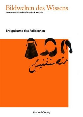Bredekamp, Horst; Bruhn, Matthias; Werner, Gabriele: Bildwelten des Wissens / Ereignisorte des Politischen