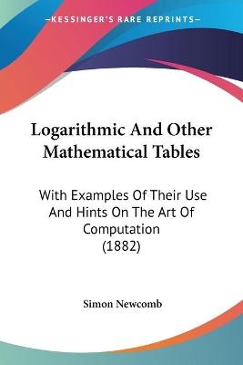 Logarithmic And Other Mathematical Tables - Simon Newcomb