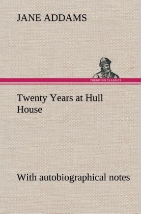 Twenty Years at Hull House; with autobiographical notes