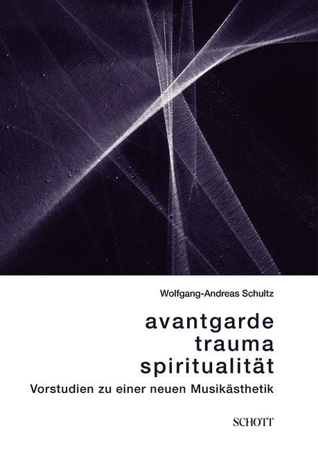 Avantgarde, Trauma, Spiritualit&auml;t - Wolfgang-Andreas Schultz