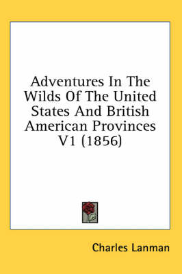 Adventures In The Wilds Of The United States And British American Provinces V1 (1856)