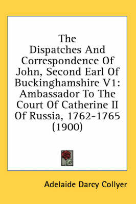The Dispatches And Correspondence Of John, Second Earl Of Buckinghamshire V1