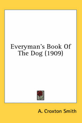 Everyman's Book Of The Dog (1909) - A Croxton Smith