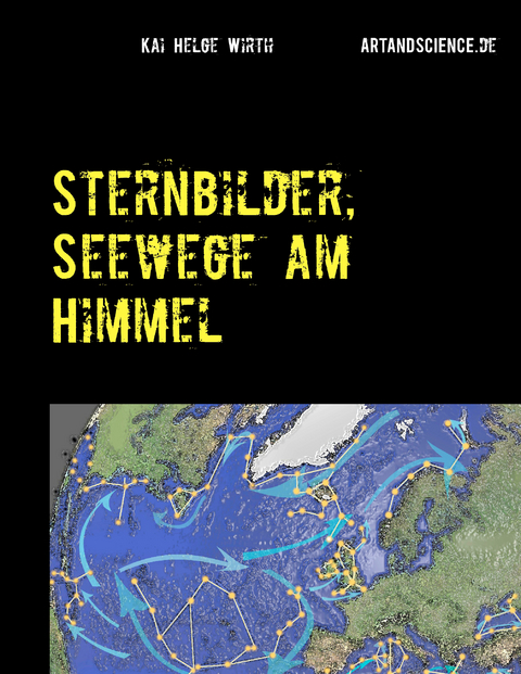 Sternbilder, Seewege am Himmel - Kai Helge Wirth