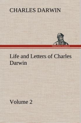 Life and Letters of Charles Darwin - Volume 2 - Charles Darwin