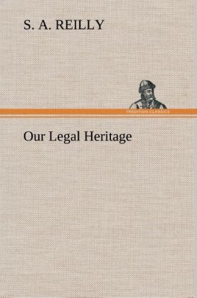 Our Legal Heritage - S. A. Reilly