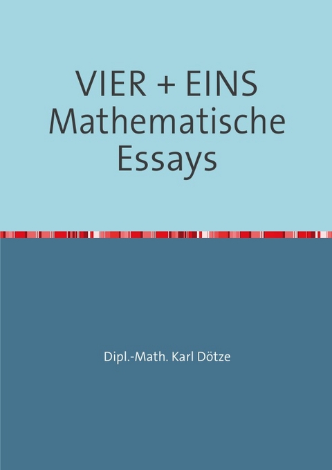 VIER + EINS Mathematische Essays - Karl D&ouml;tze