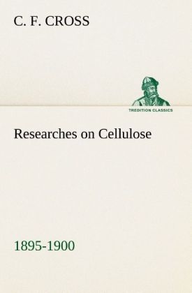 Researches on Cellulose 1895-1900 - C. F. Cross