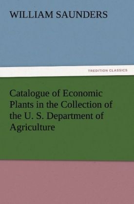Catalogue of Economic Plants in the Collection of the U. S. Department of Agriculture