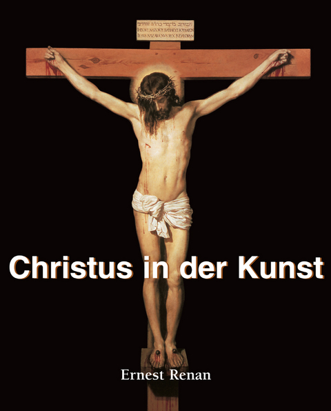 Christus in der Kunst - Ernest Renan
